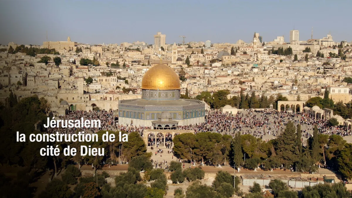 Jérusalem la construction de la cité de Dieu