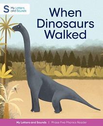 When Dinosaurs Walked: My Letters and Sounds Phase Five Phonics Reader Cover Image