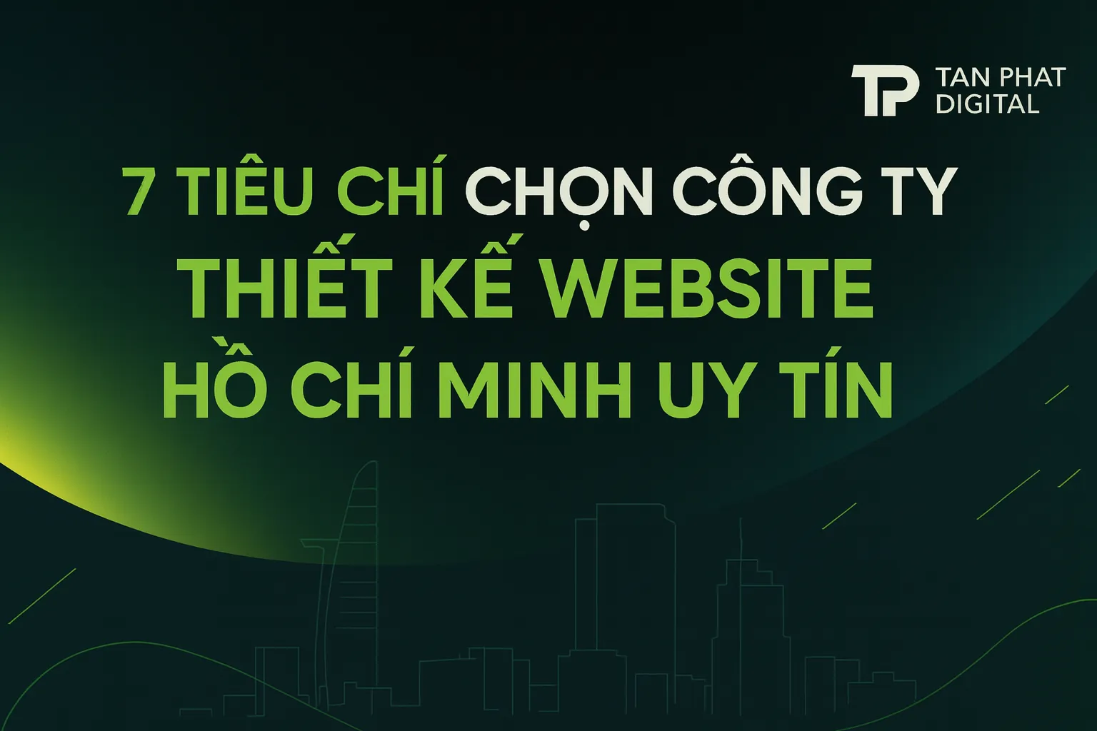 7 Tiêu Chí Chọn Công Ty Thiết Kế Website Hồ Chí Minh Uy Tín | Tấn Phát Digital