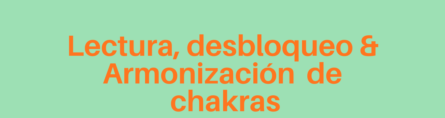 Lectura, desbloqueo & Armonización de chakras