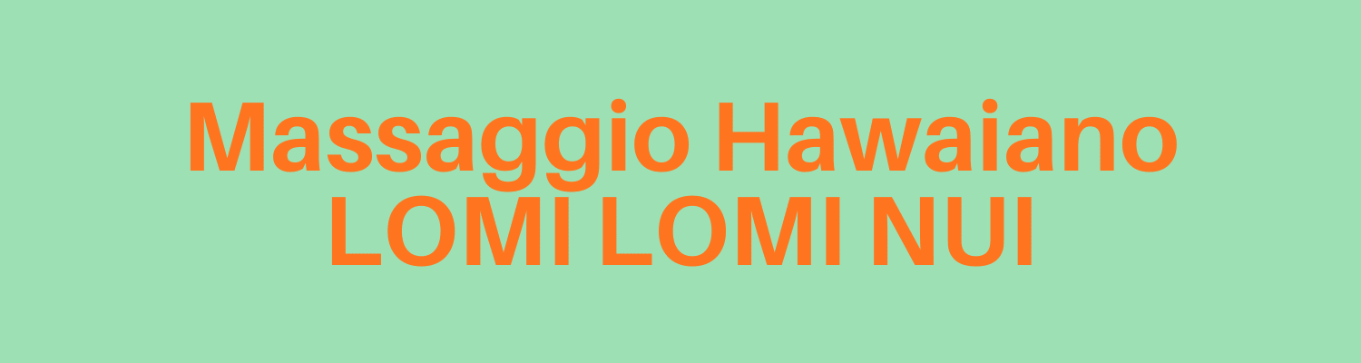 MASSAGGIO HAWAIANO LOMI LOMI NUI