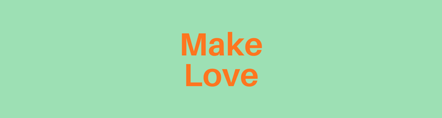 MAKE LOVE