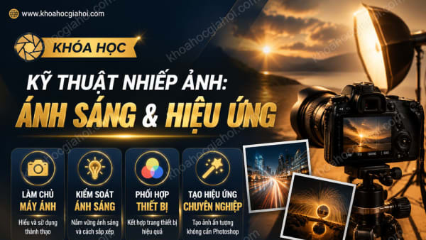 Khóa Học Kỹ Thuật Nhiếp Ảnh: Ánh Sáng Và Hiệu Ứng