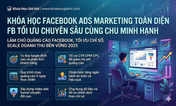 Khóa Học Facebook Ads Marketing Toàn Diện (FB Tối Ưu Chuyên Sâu) Cùng Chu Minh Hạnh