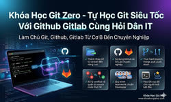Khóa Học Git Zero - Tự Học Git Siêu Tốc Với Github Gitlab Cùng Hỏi Dân IT