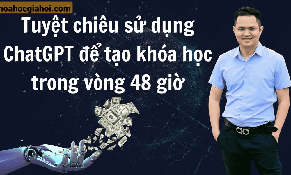 Khóa Học Tuyệt Chiêu Áp Dụng Chatgpt Để Tạo Khóa Học Trong Vòng 48 Giờ