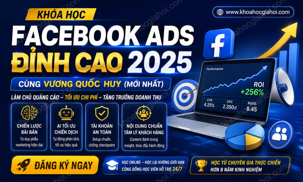Khóa Học Facebook Ads Đỉnh Cao 2025 Cùng Vương Quốc Huy (Mới Nhất)