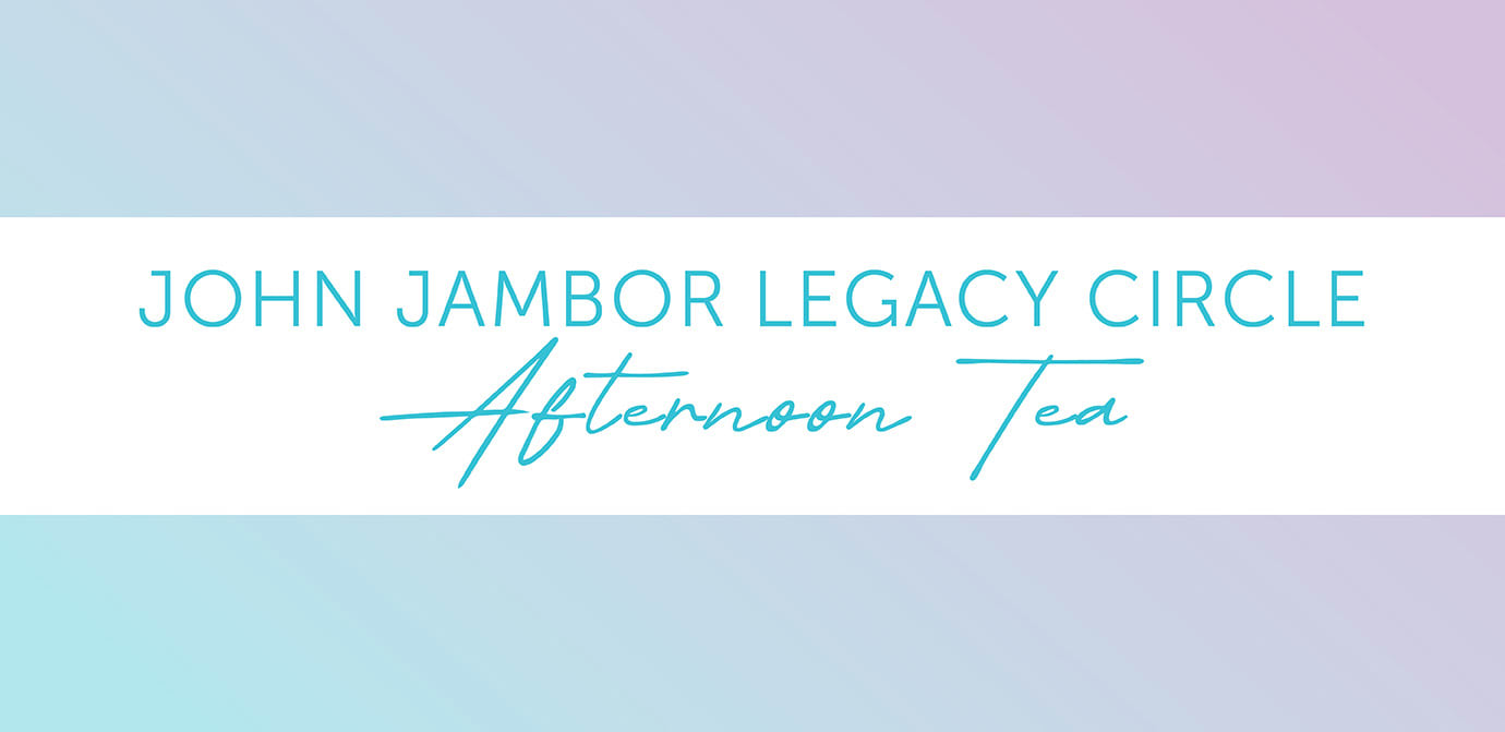 John Jambor Legacy Circle - Afternoon Tea