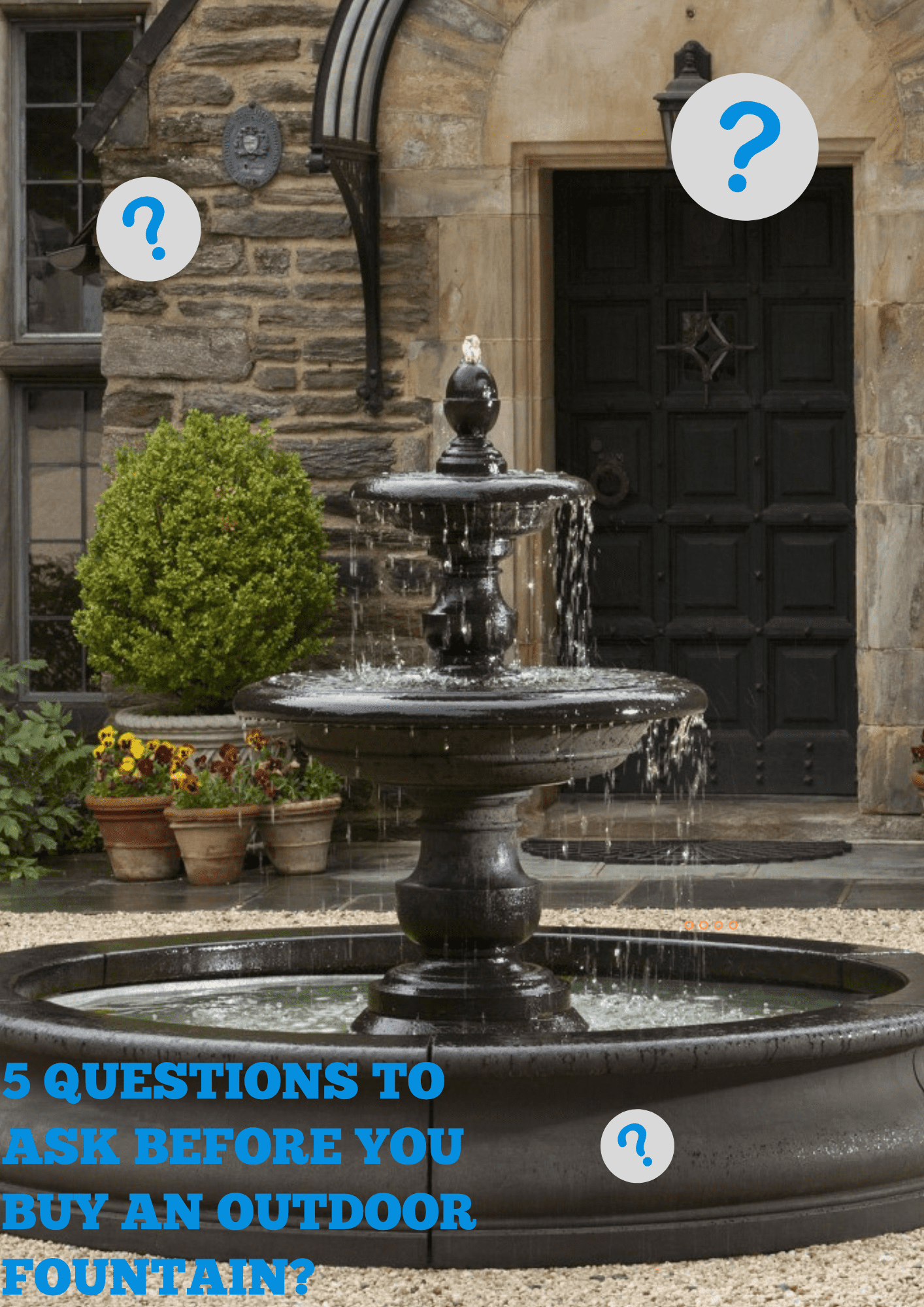 5 QUESTIONS TO ASK BEFORE YOU BUY AN OUTDOOR FOUNTAIN 1