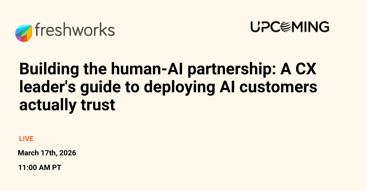 Building the human-AI partnership: A CX leader's guide to deploying AI customers actually trust — Freshworks event banner