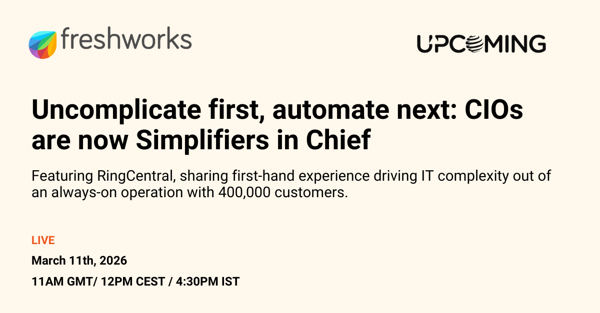 Uncomplicate first, automate next: CIOs are now Simplifiers in Chief — Freshworks event banner
