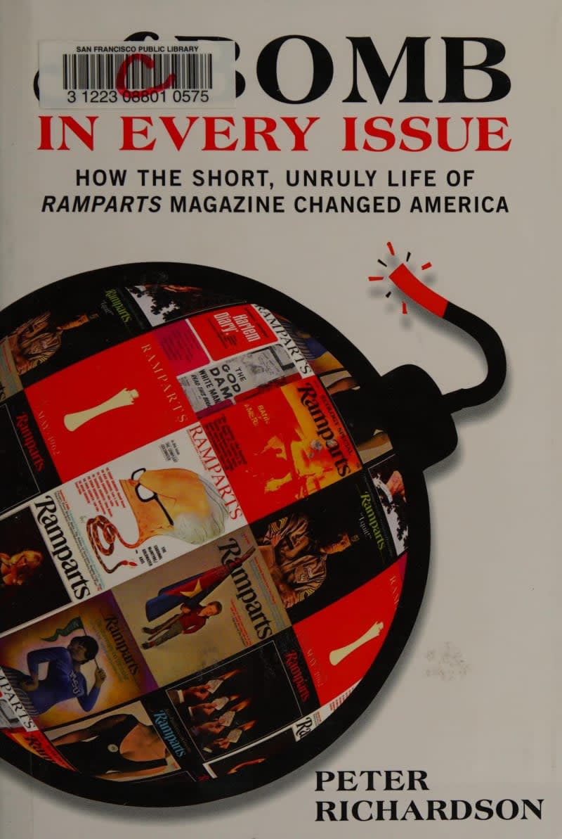 A Bomb in Every Issue: How the Short, Unruly Life of Ramparts Magazine Changed America