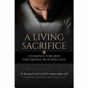 A Living Sacrifice: Guidance for Men Discerning Religious Life
