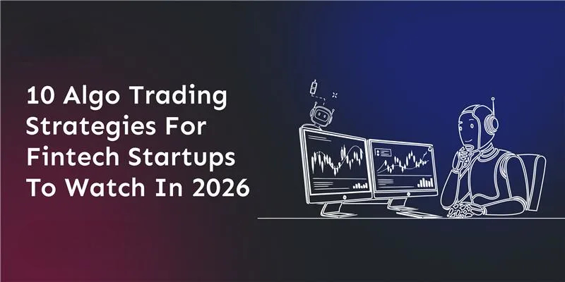 10-algo-trading-strategies-for-fintech-startups-to-watch-in-2026