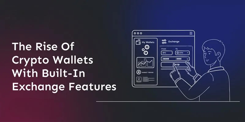 the-rise-of-crypto-wallets-with-built-in-exchange-features