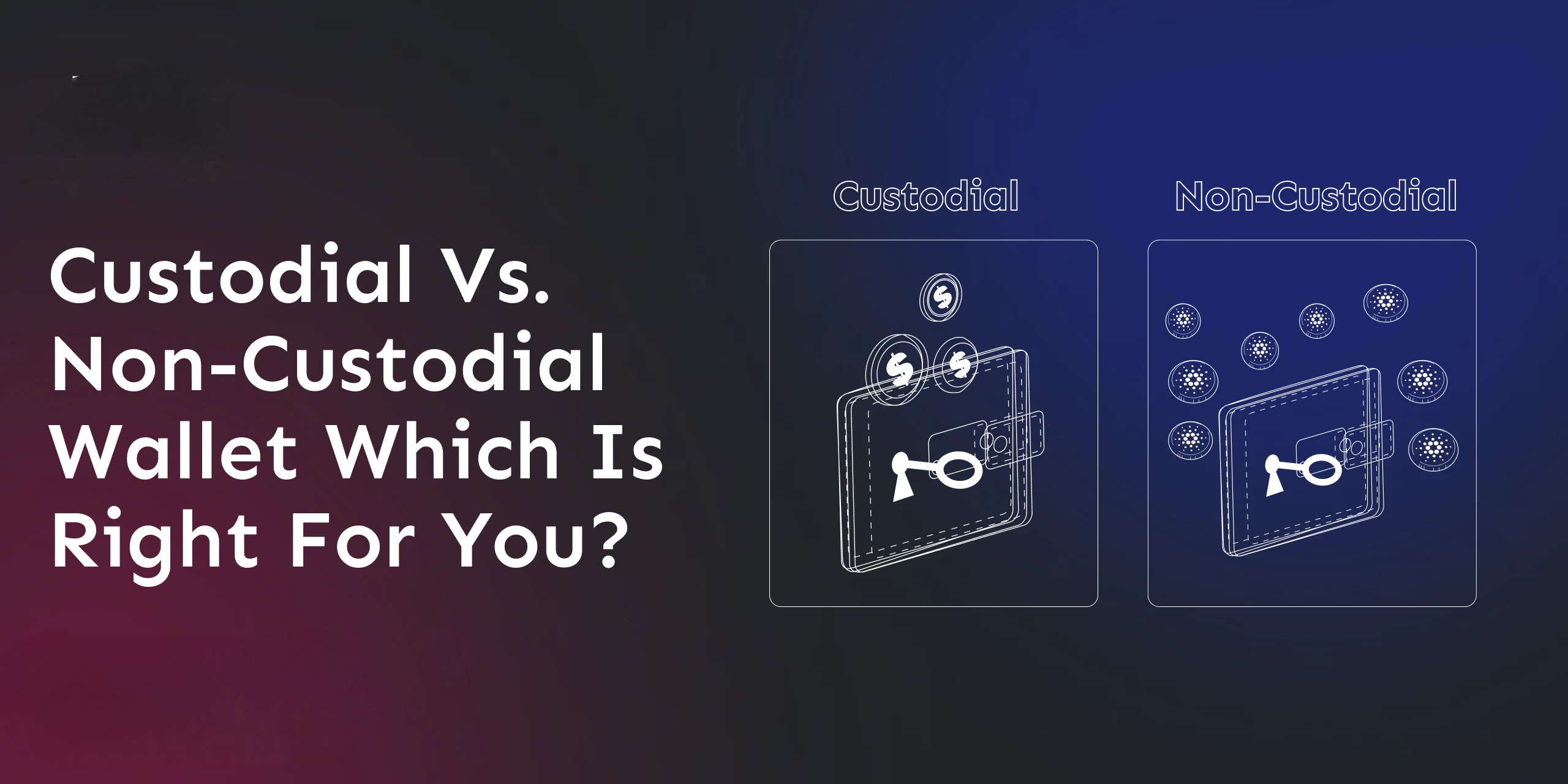custodial-vs-non-custodial-wallet-which-is-right-for-you