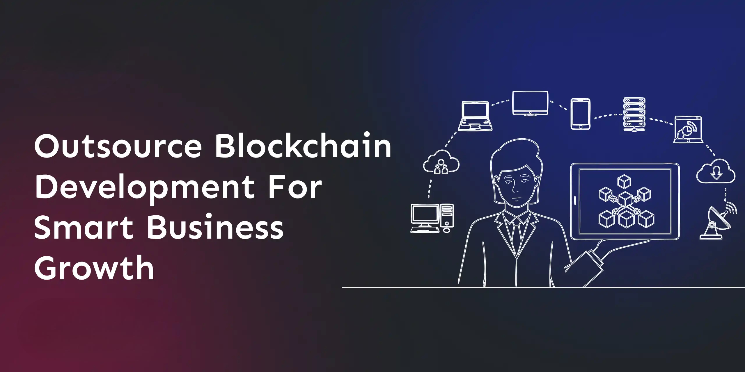 outsource-blockchain-development-for-smart-business-growth