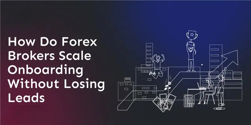 how-do-forex-brokers-scale-onboarding-without-losing-leads