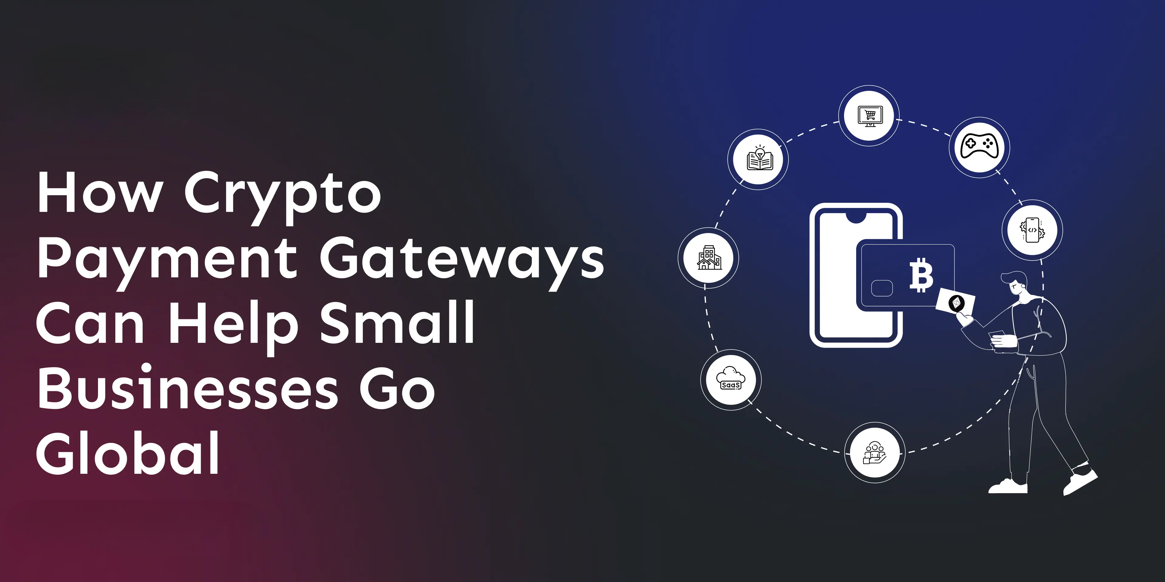how-crypto-payment-gateways-can-help-small-businesses-go-global