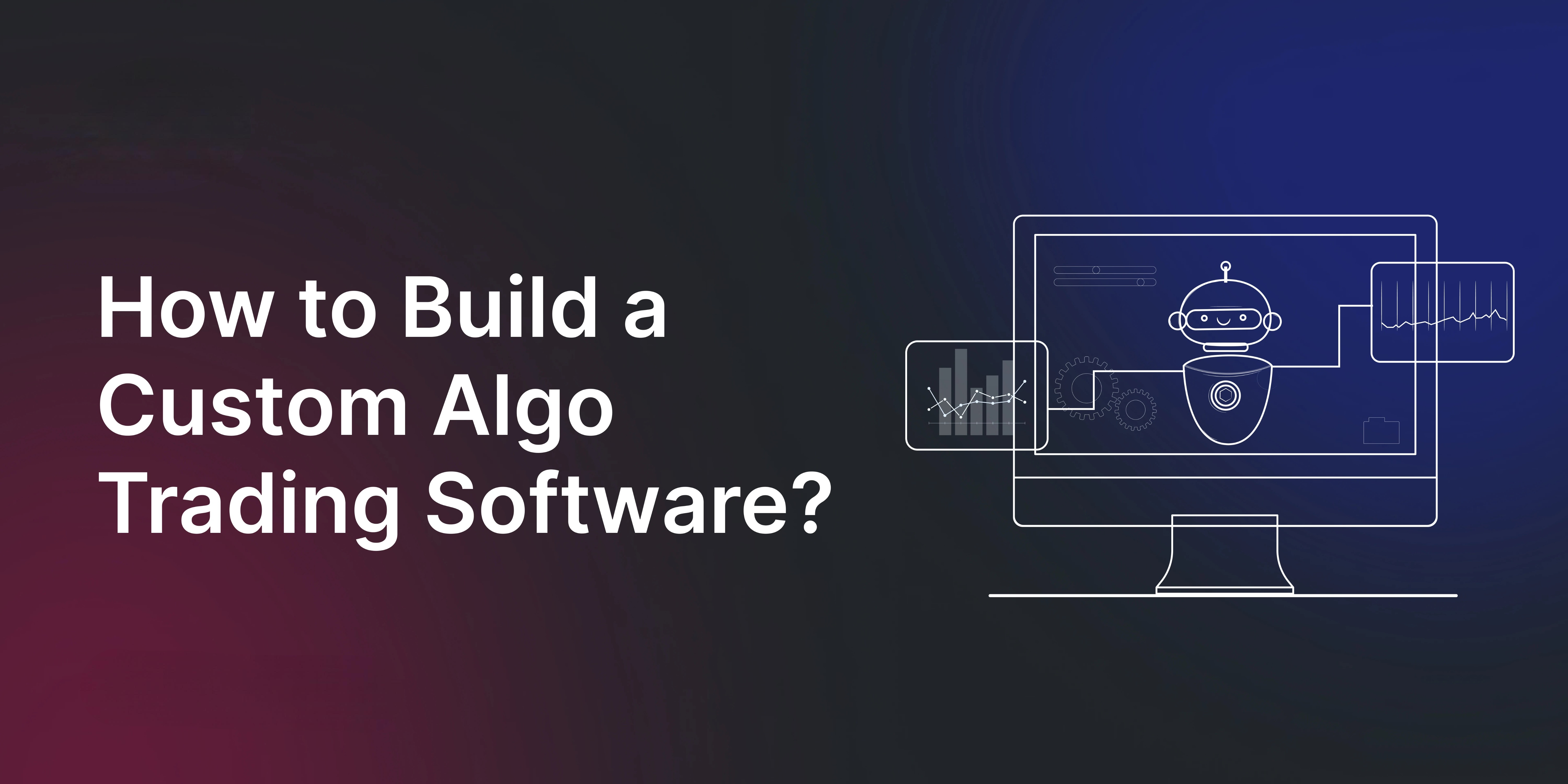 how-to-build-a-custom-algo-trading-software