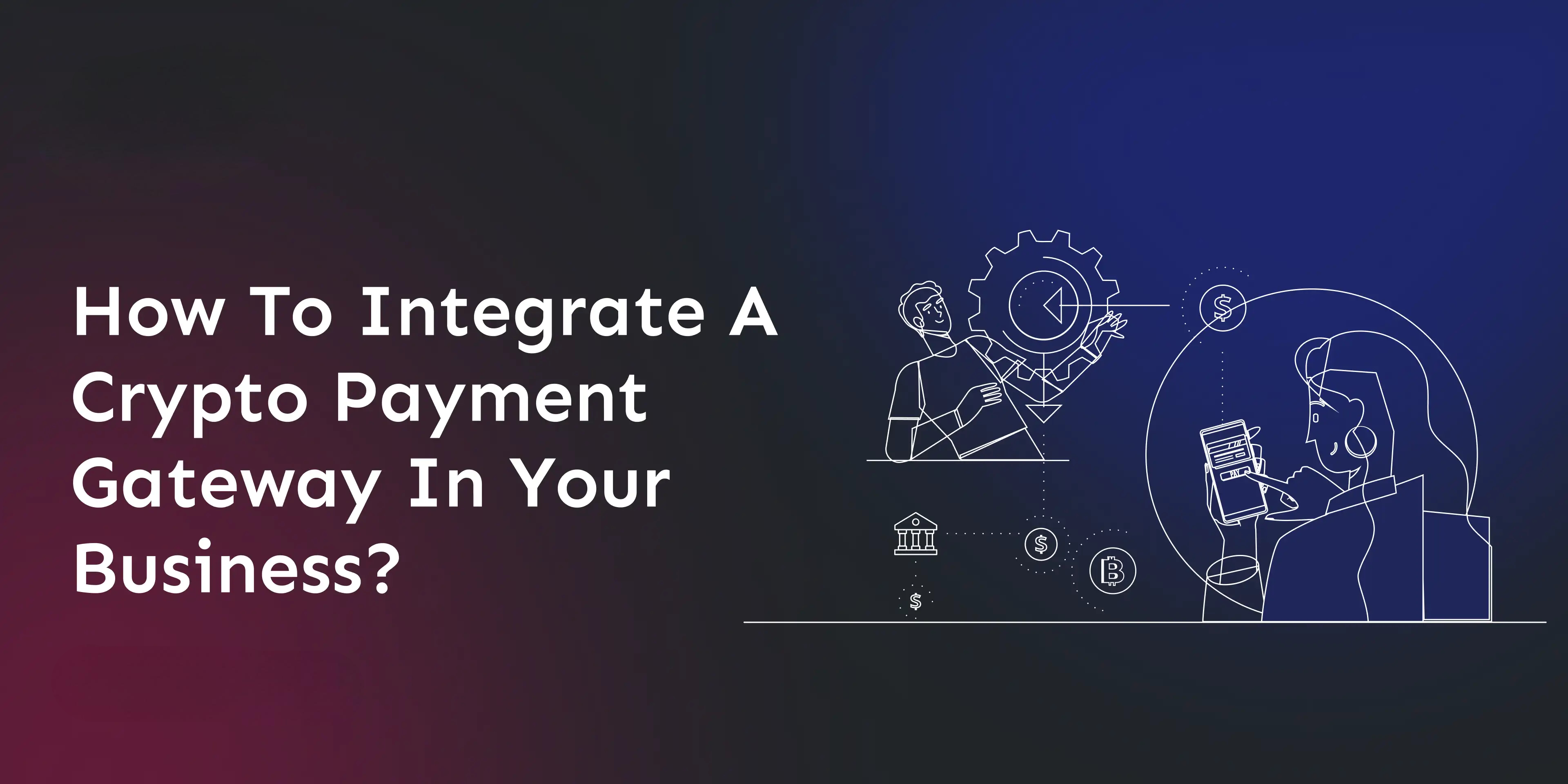 how-to-integrate-a-crypto-payment-gateway-in-your-business