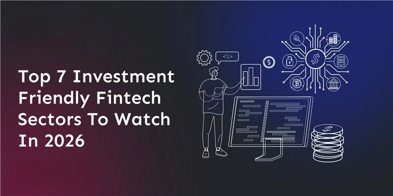top-7-investment-friendly-fintech-sectors-to-watch-in-2026