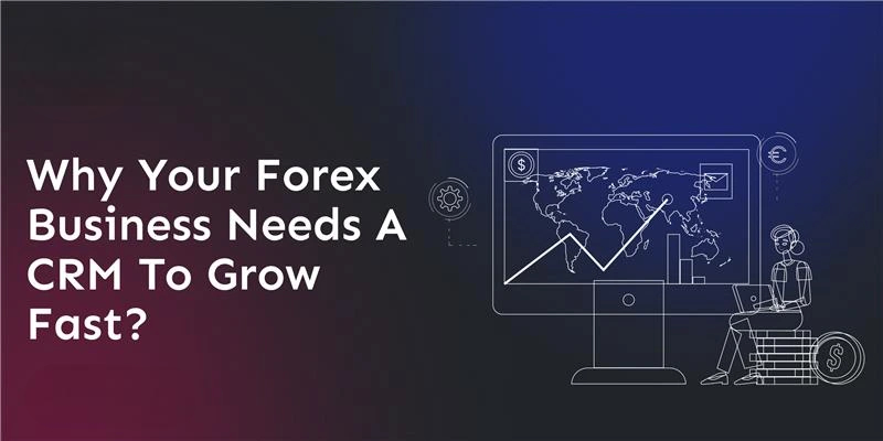 why-smart-forex-brokers-choose-crm-to-grow