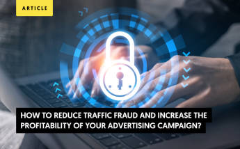How to Reduce Traffic Fraud and Increase the Profitability of Your Advertising Campaign