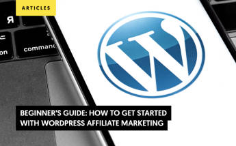 Beginner’s Guide: How to Get Started With WordPress Affiliate Marketing