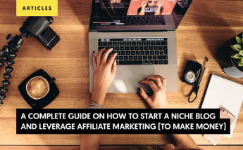 Complete Guide - How to Start a Niche Blog and Leverage Affiliate Marketing (to Make Money)