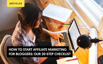 How to Start Affiliate Marketing For Bloggers: Our 20-Step Checklist