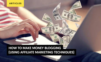 How to Make Money Blogging (Using Affiliate Marketing Techniques)