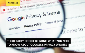 Google third-party Cookie Be Gone! What You Need to Know About Google's Privacy Updates