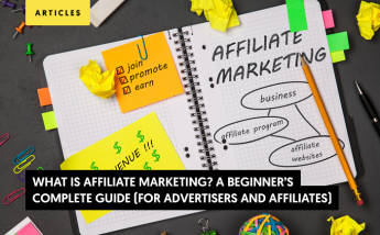 What Is Affiliate Marketing: A Beginner’s Complete Guide (For Advertisers and Affiliates)