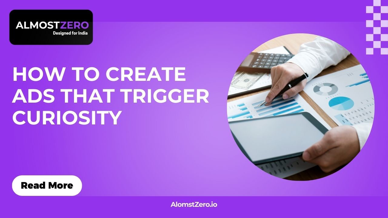 Trigger Curiosity How to Create Ads That Trigger Curiosity - AlmostZero.io