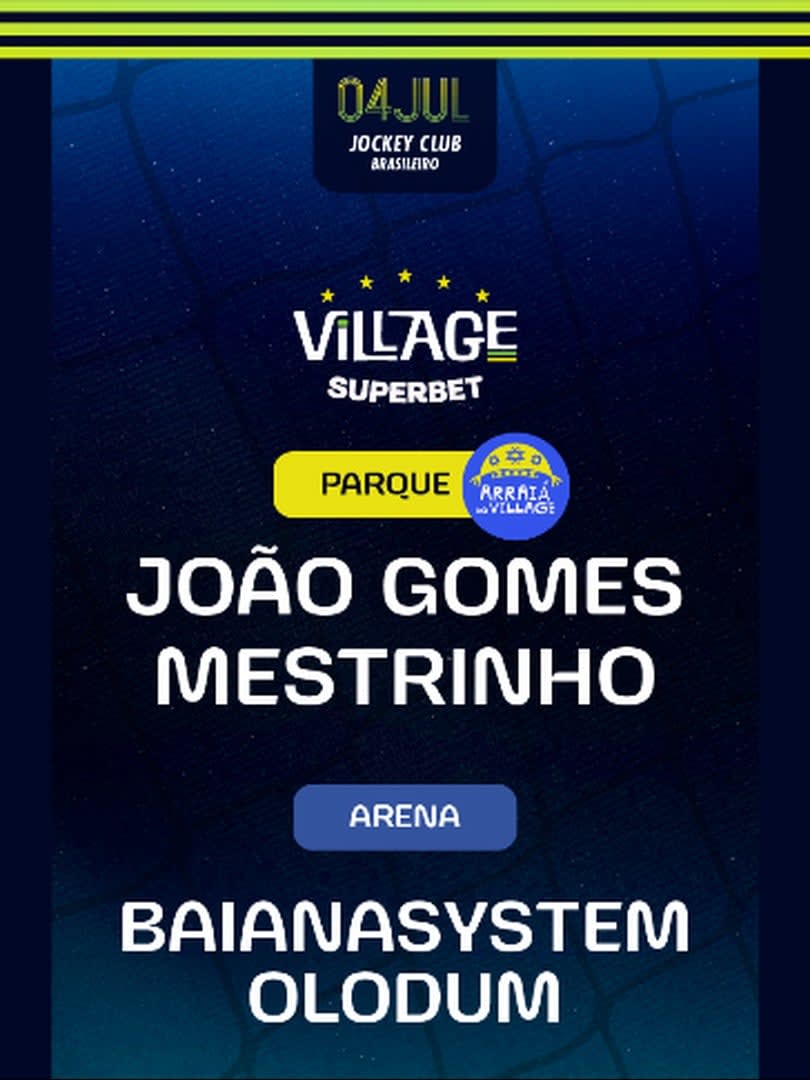 Village 2026 : João Gomes e Mestrinho (Parque) e BaianaSystem e Olodum (Arena)
