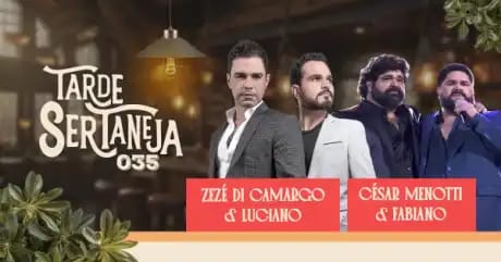 Tarde Sertaneja com Zezé Di Camargo & Luciano, César Menotti & Fabiano