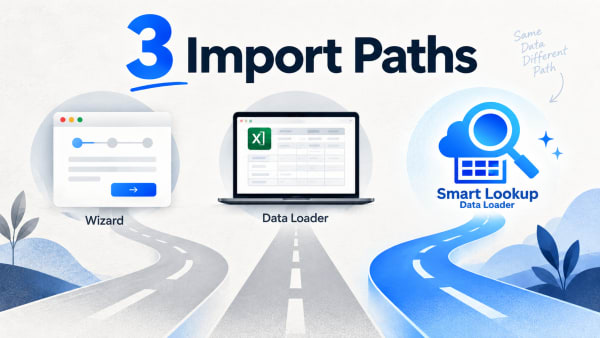 Import Wizard vs Data Loader vs Smart Lookup