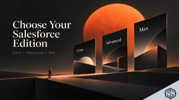 Choose your Salesforce edition: Core, Advanced and Max as three archways