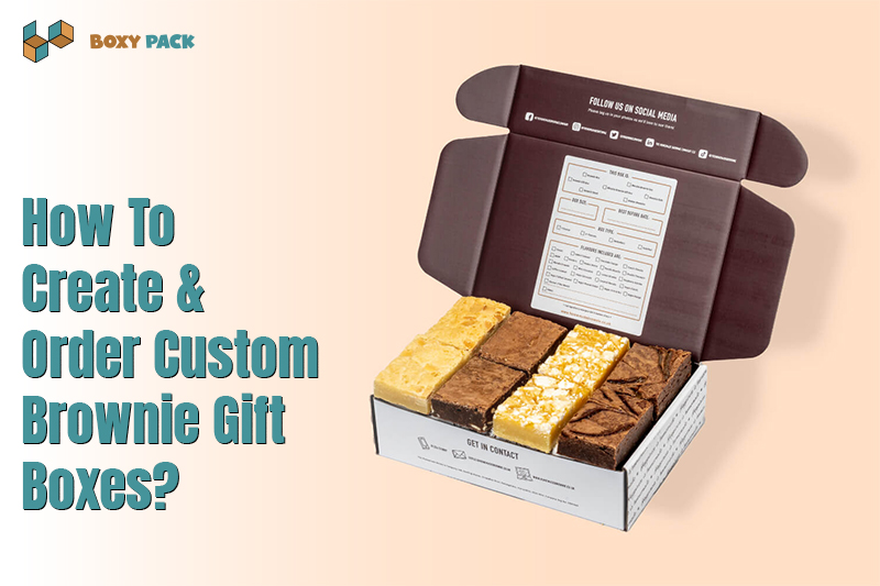 How to Create and Order Custom Brownie Gift Boxes?