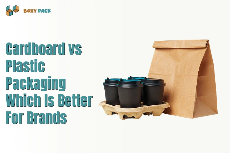 Cardboard vs Plastic Packaging: Which Is Better For Brands?