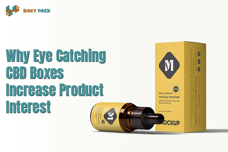 Why Eye-Catching CBD Boxes Increase Product Interest