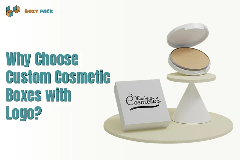 Why Choose Custom Cosmetic Boxes with Logo?