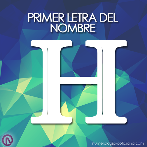Primer Letra de Tu Nombre - Letra H