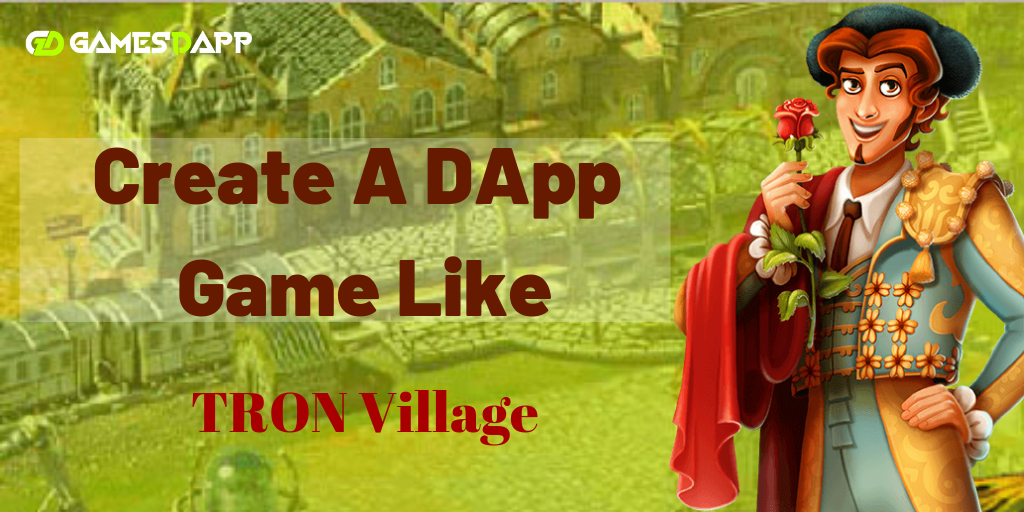 How to Create DApp Game like Tron village? How to Create DApp Game like Tron village?