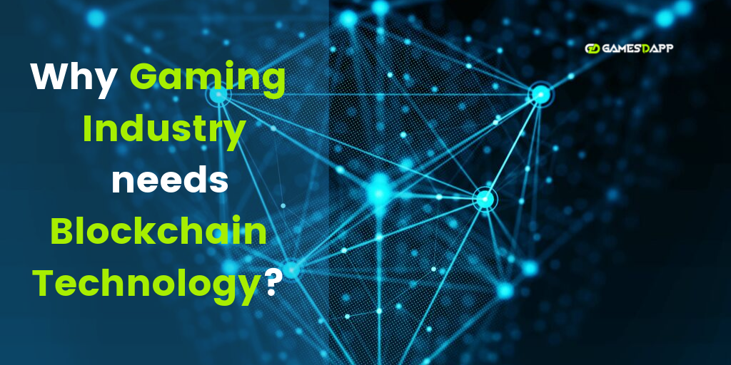Why gaming industry needs Blockchain Technology? Why gaming industry needs Blockchain Technology?