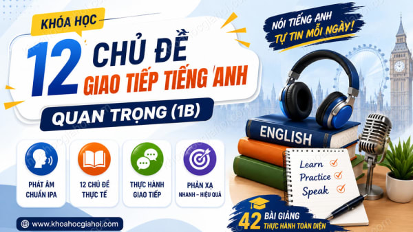 Khóa Học 12 Chủ Đề Giao Tiếp Tiếng Anh Quan Trọng (1b)