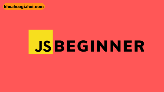 Khóa Học Js Beginner Học Javascript Nền Tảng Cho Người Mới Bắt Đầu Cùng Unitop
