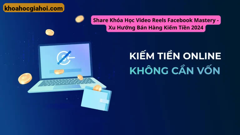 Khóa Học Video Reels Facebook Mastery – Xu Hướng Bán Hàng Kiếm Tiền 2024