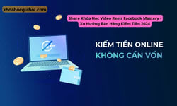Khóa Học Video Reels Facebook Mastery – Xu Hướng Bán Hàng Kiếm Tiền 2024